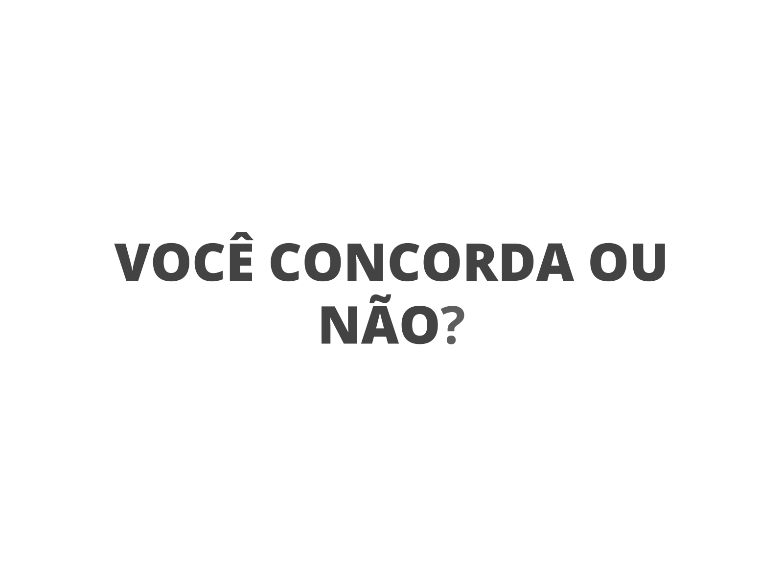 Você é um dos que concorda ou concordam?