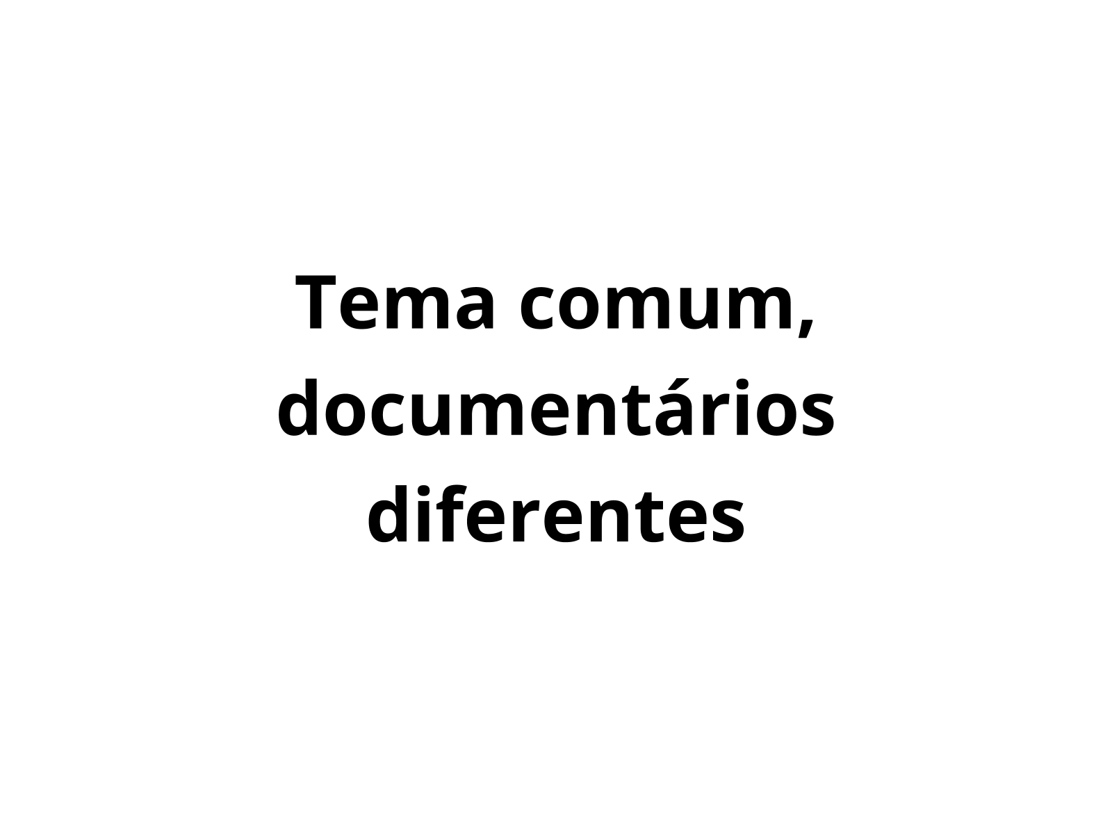 Tema comum, documentários diferentes