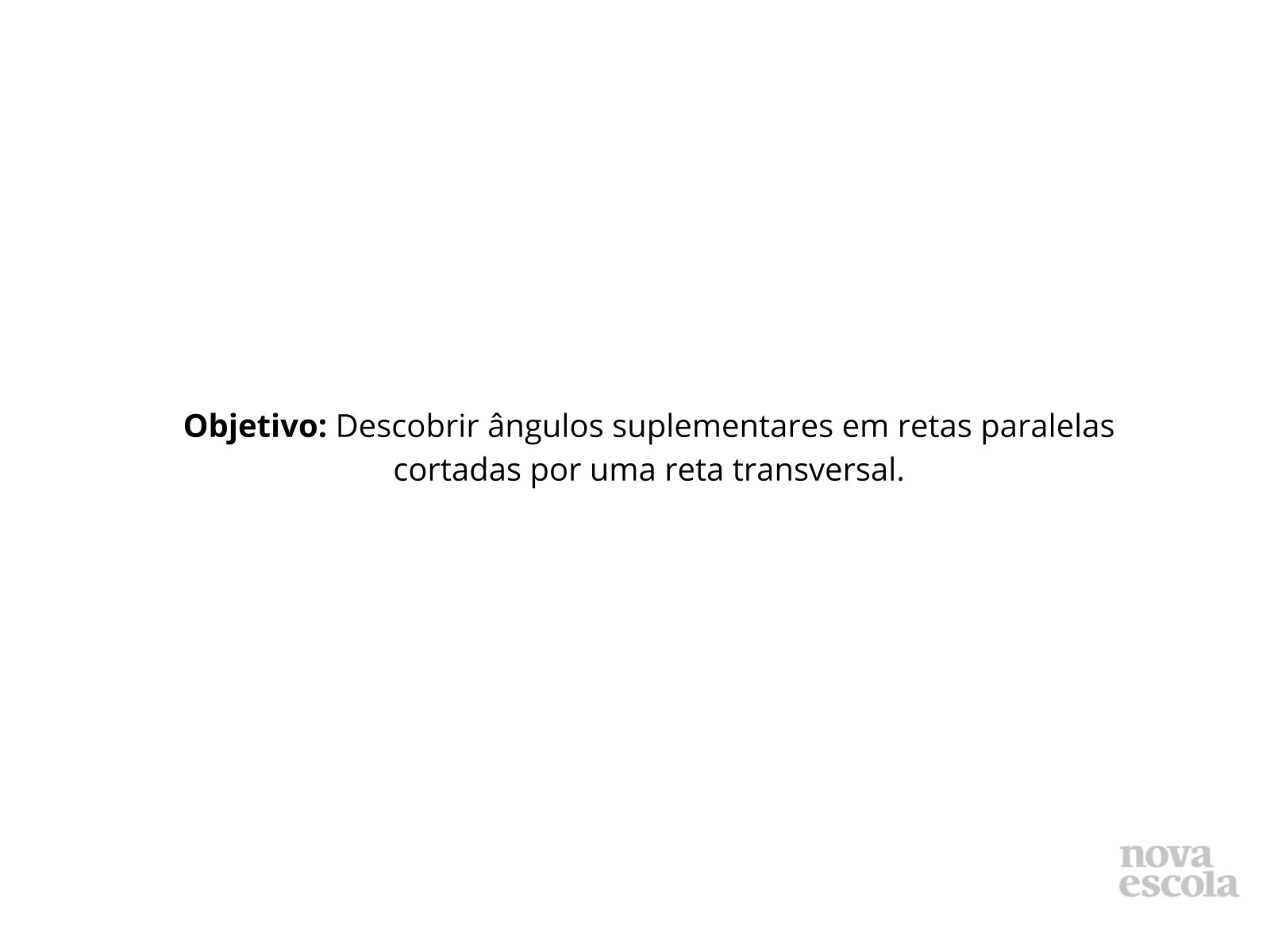 Ângulos suplementares em um conjunto de retas paralelas cortadas por uma  reta transversal. - Planos de aula - 7º ano