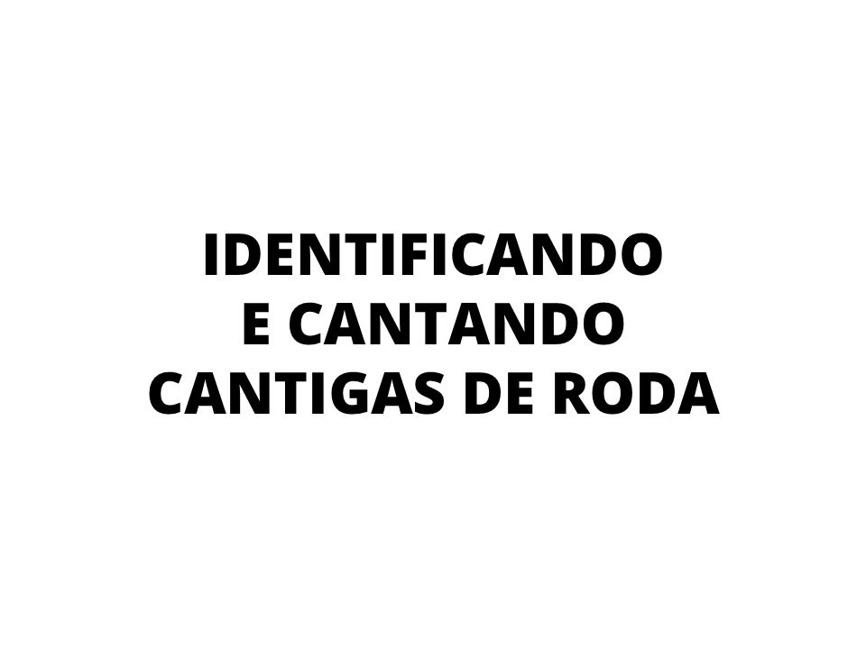 Identificando e cantando cantigas de roda