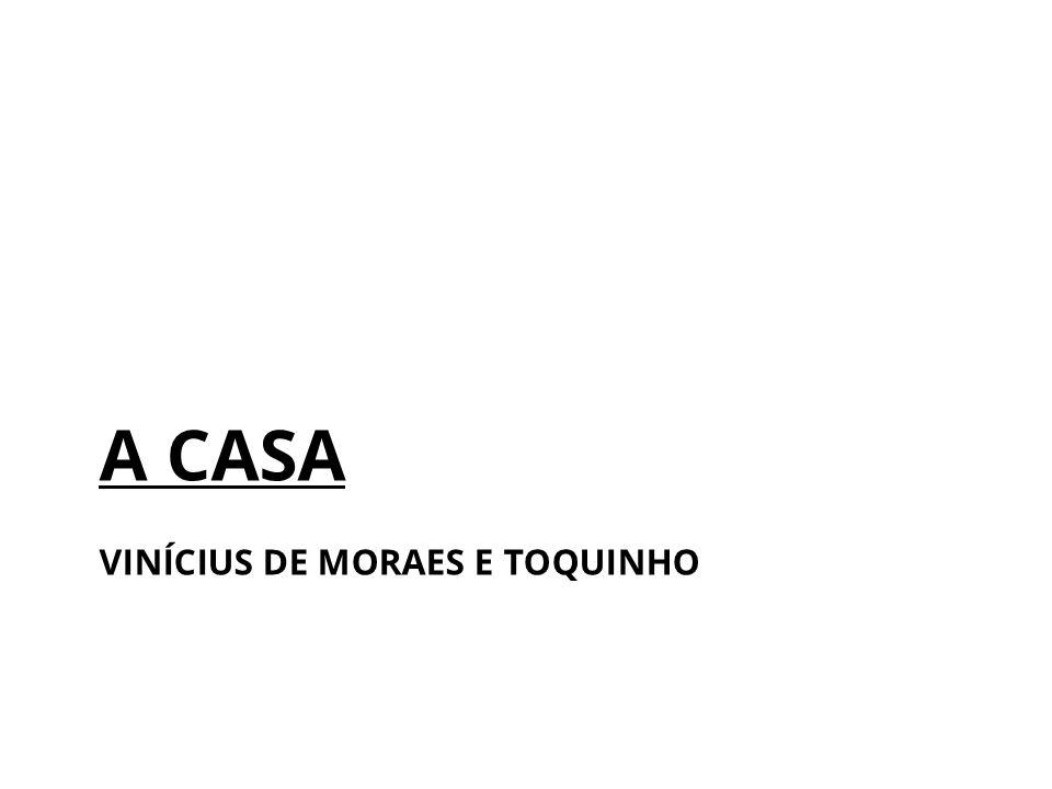 A casa. Vinícius de Moraes e Toquinho.