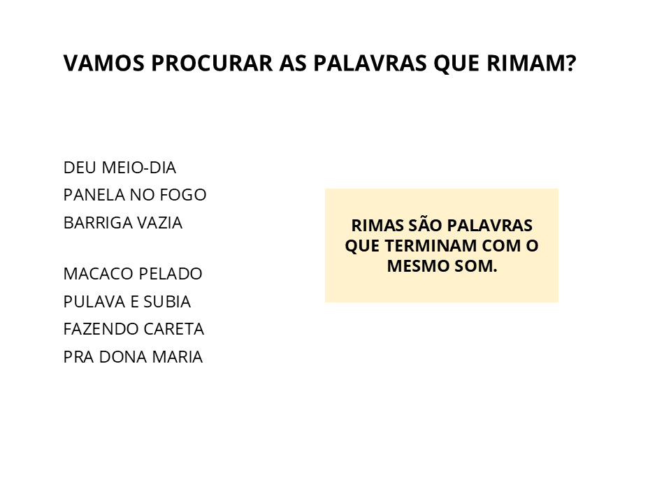 Vamos procuraras palavras que rimam? Rimas são palavras que terminam com o mesmo som.