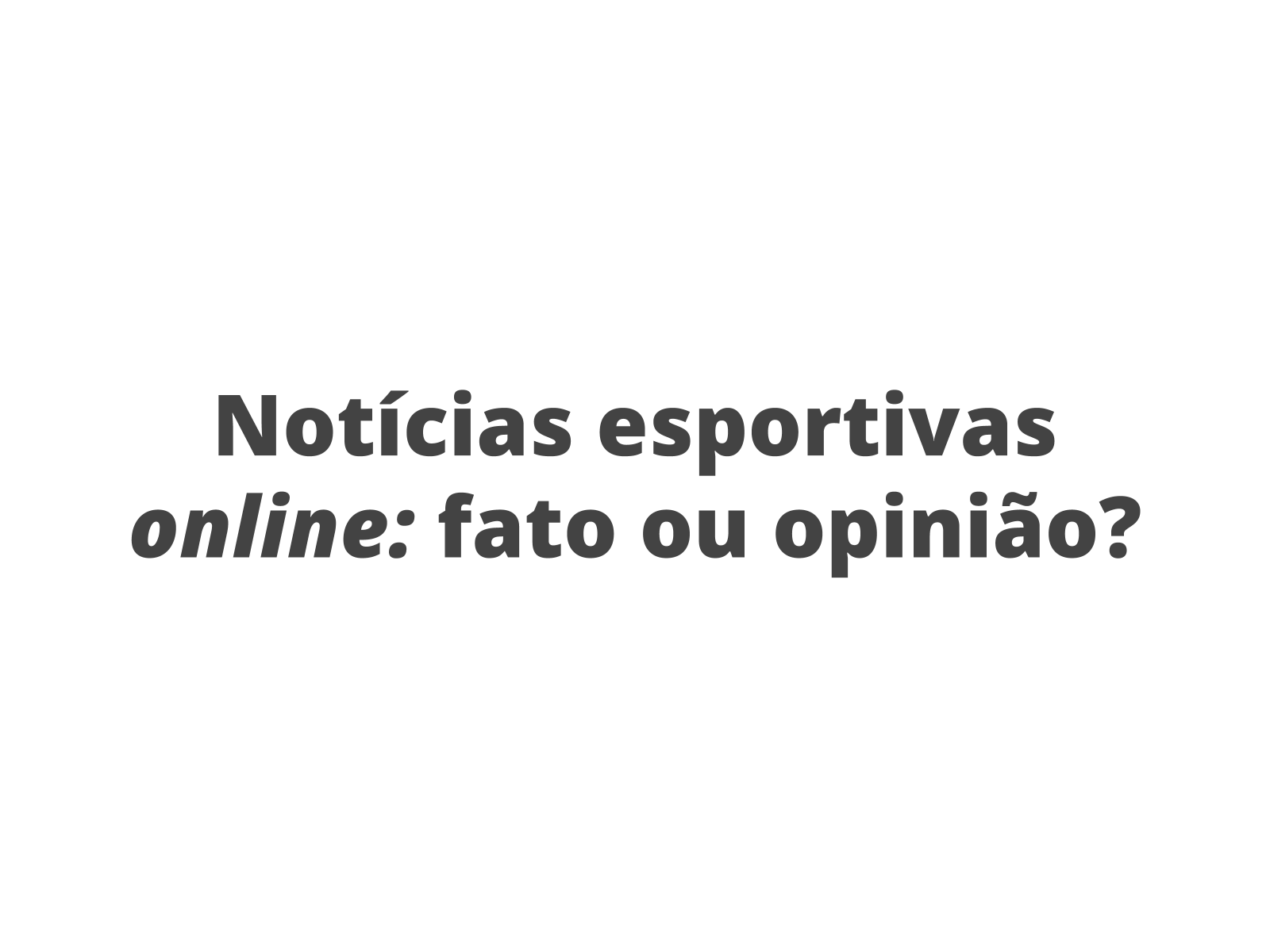 Notícias esportivas: fato ou opinião