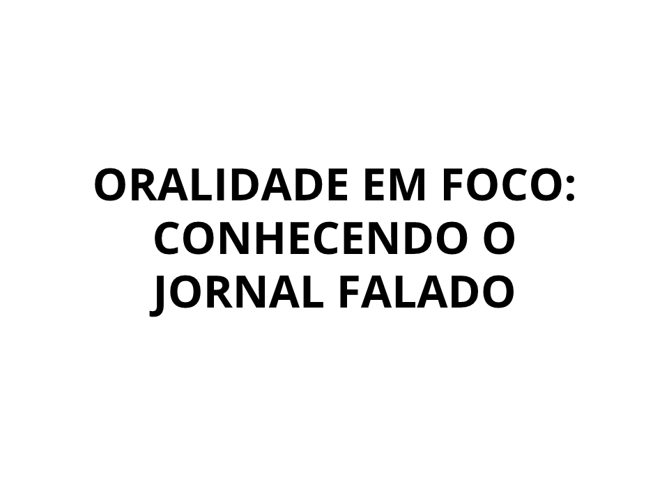 Oralidade em foco: conhecendo o jornal falado