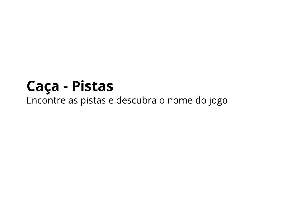 Caça - Pistas. Encontre as pistas e descubra o nome do jogo.