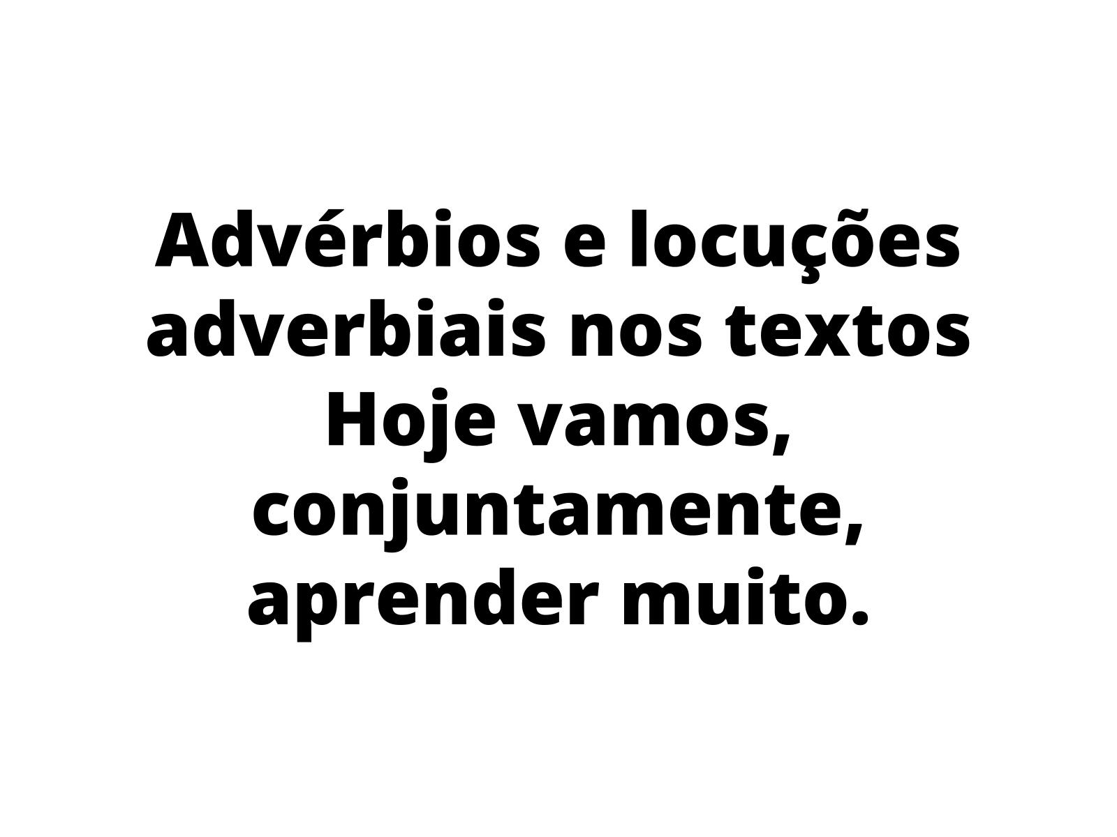 Advérbio: função, classificação, locução, exemplos