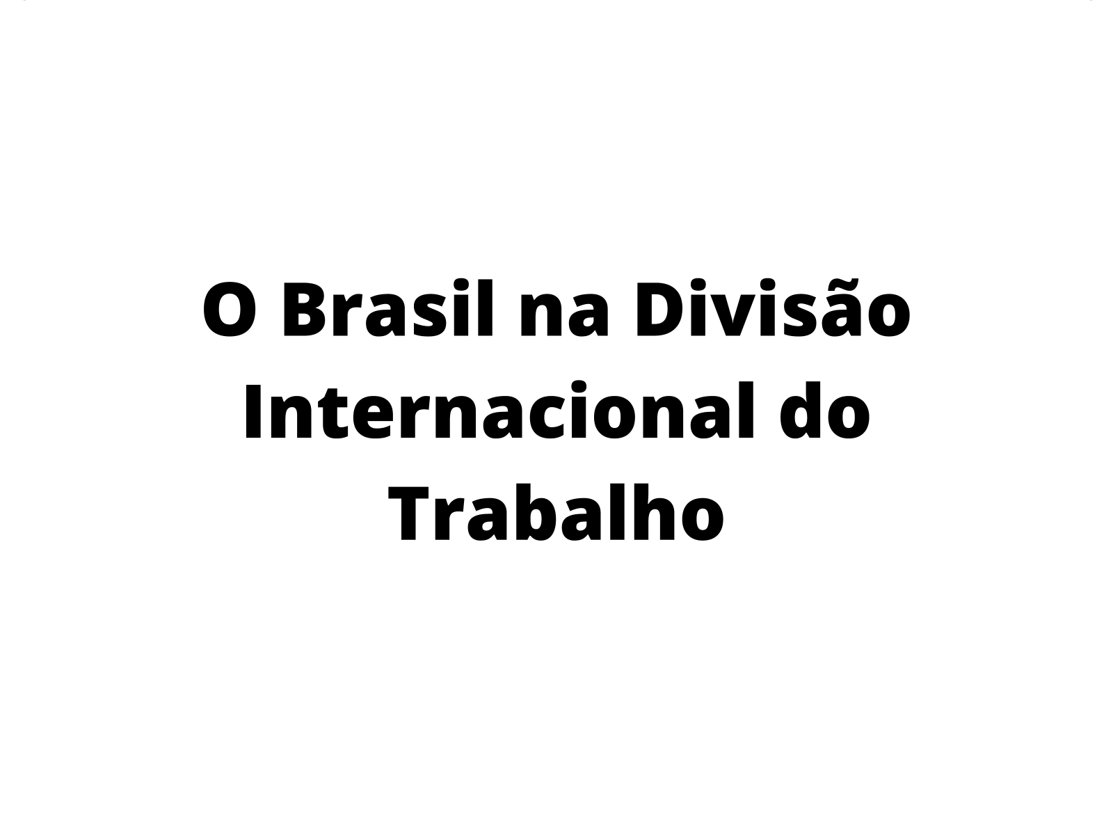 Divisão Internacional e Territorial do Trabalho - Planos de aula - 7°ano -  Geografia