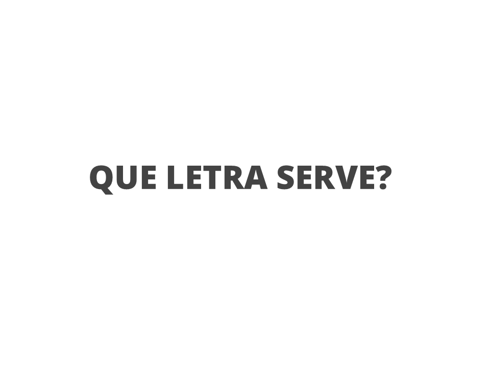 Que letra serve?