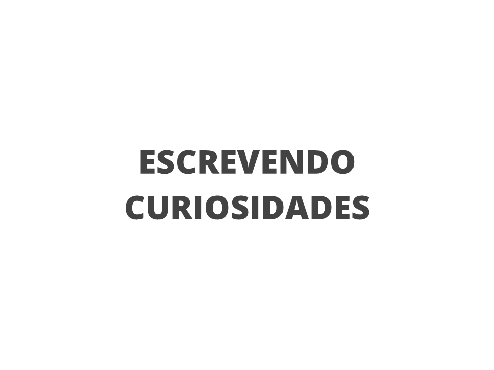 Escrevendo curiosidades