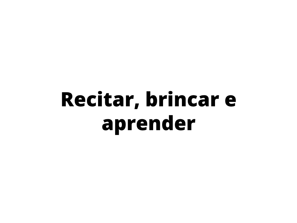 Recitar, brincar e aprender