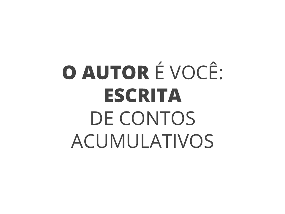 O autor é você: escrita de contos acumulativos