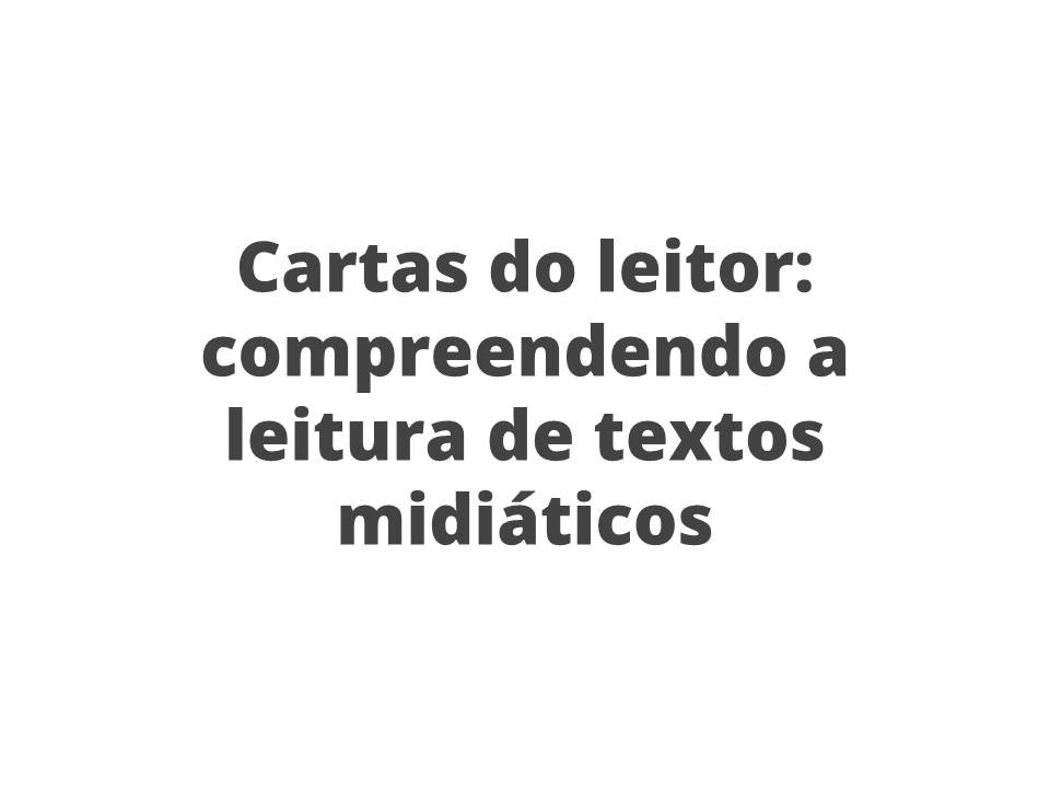 Cartas do leitor: compreendendo a leitura de textos midiáticos