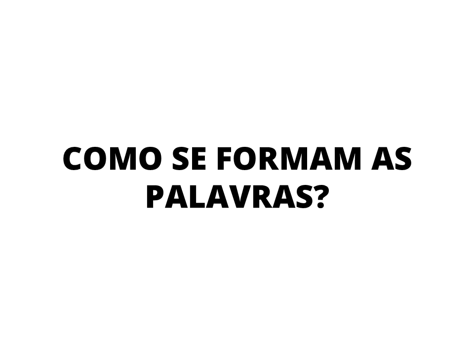 Como se formam as palavras?