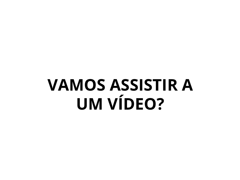 Vamos assistir um vídeo?