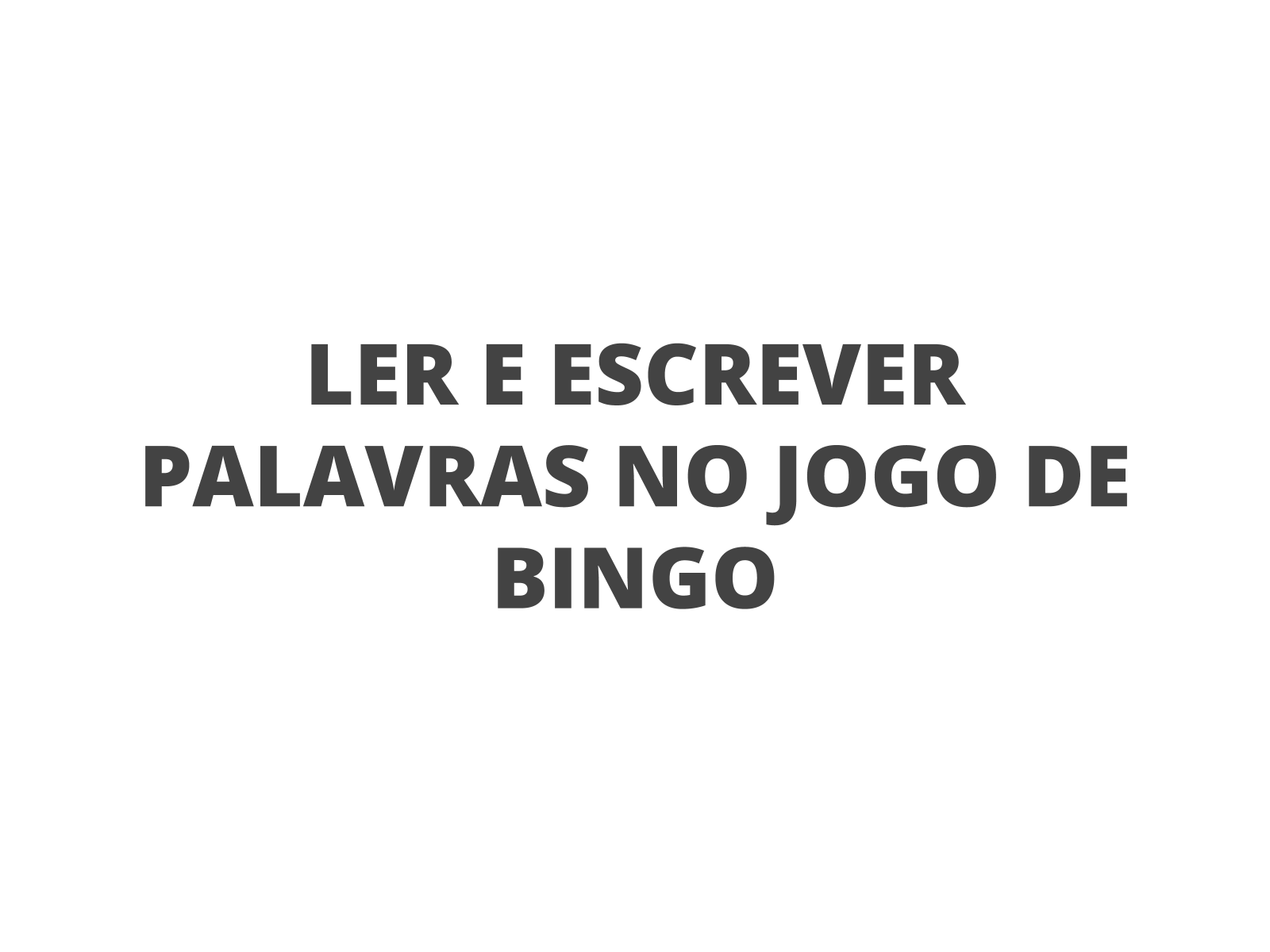 Leitura e escrita de palavras a partir do jogo de bingo - Planos de aula -  1º ano - Língua Portuguesa