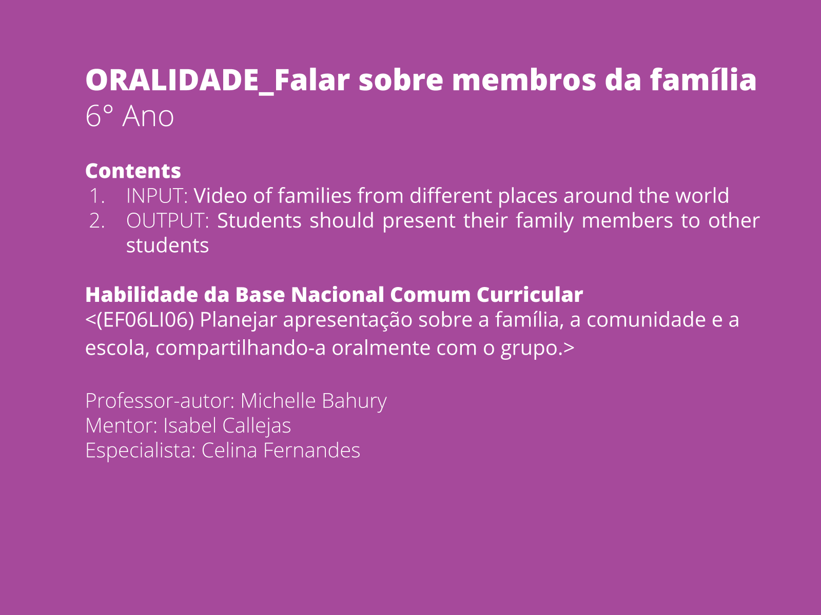 Nome de todos os membros da família em inglês: Mom, Dad, Sister