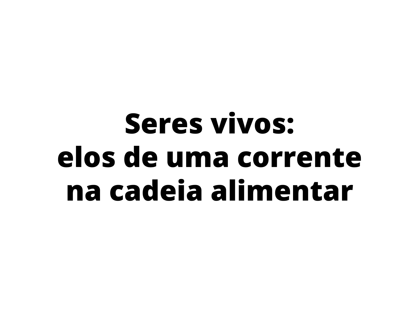 Plano de Aula - 4º Ano - Seres vivos: elos de uma corrente na