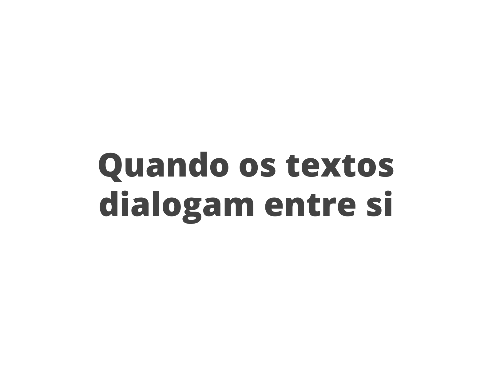 Quando os textos dialogam entre si