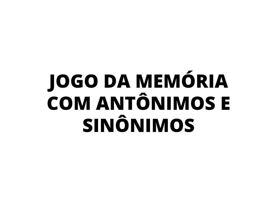 Jogo da memória com antônimos e sinônimos