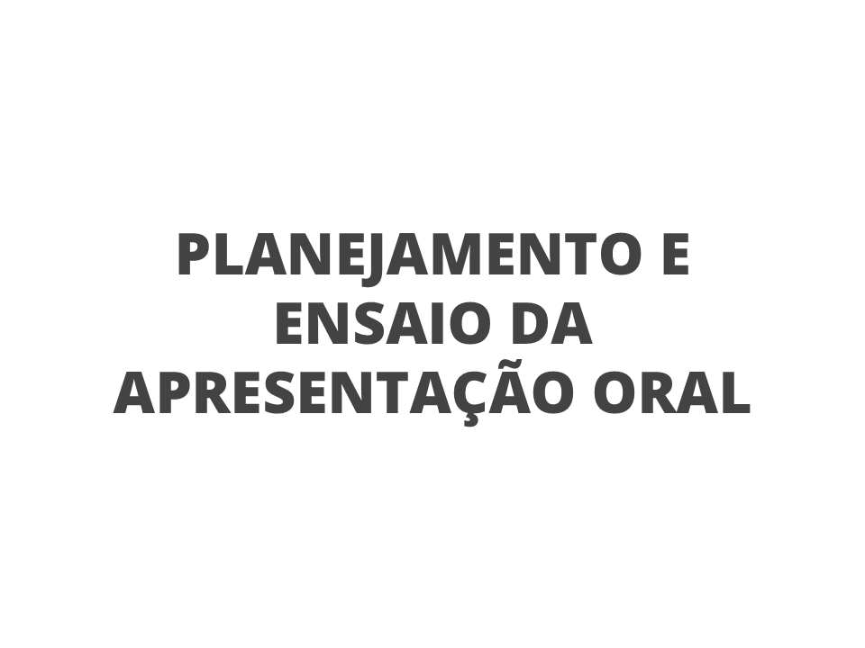 Planejamento e ensaio da apresentação oral