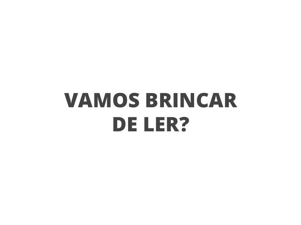 Vamos brincar de ler?