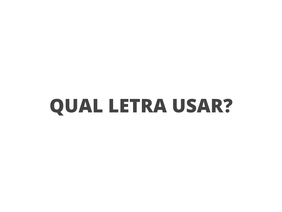 Qual letra usar?