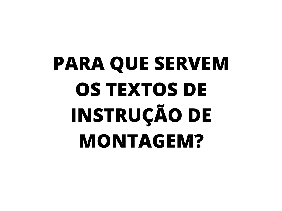 Para que servem os textos de instrução de montagem?