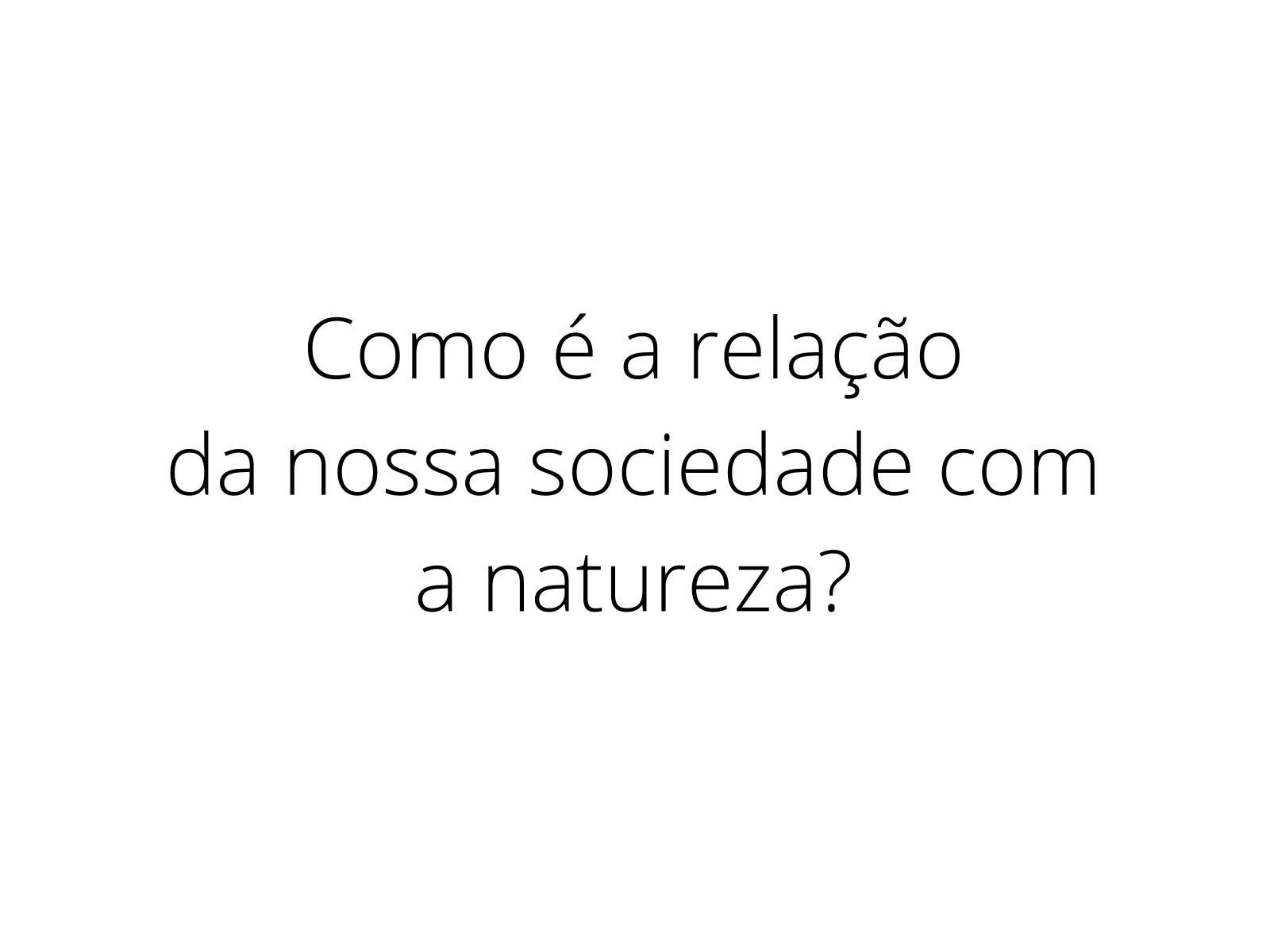 5 Exemplo De Relação Entre A Natureza E A Sociedade