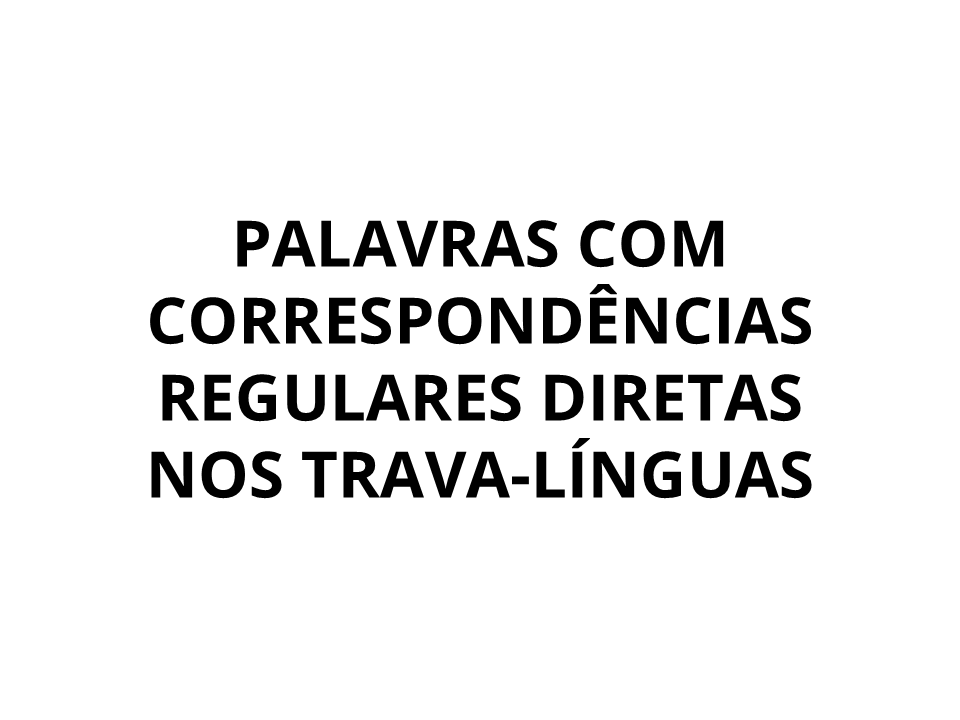 Palavras com correspondências regulares diretas nos trava-línguas