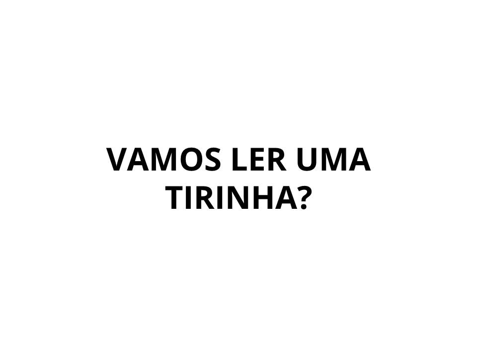 Vamos ler uma tirinha?