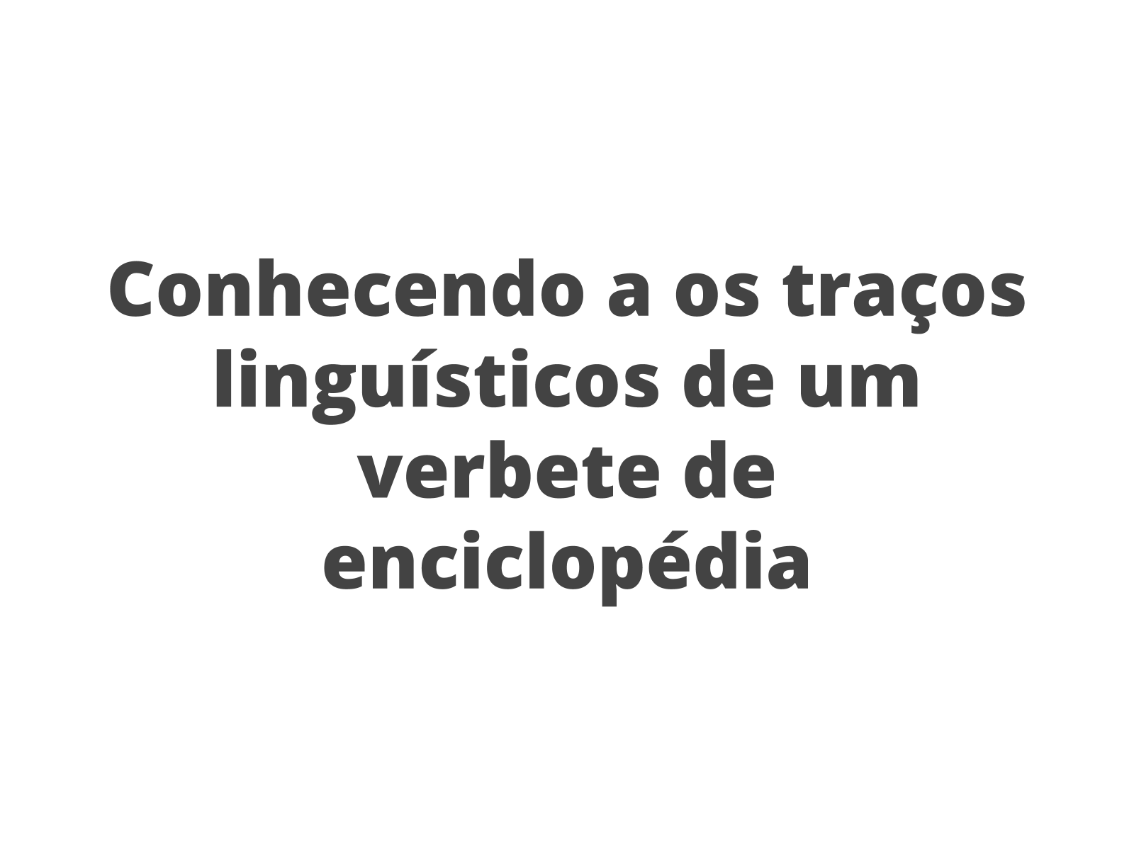 Plano de aula - 8º ano - Conhecendo o verbete enciclopédico em detalhes:  Traços linguísticos