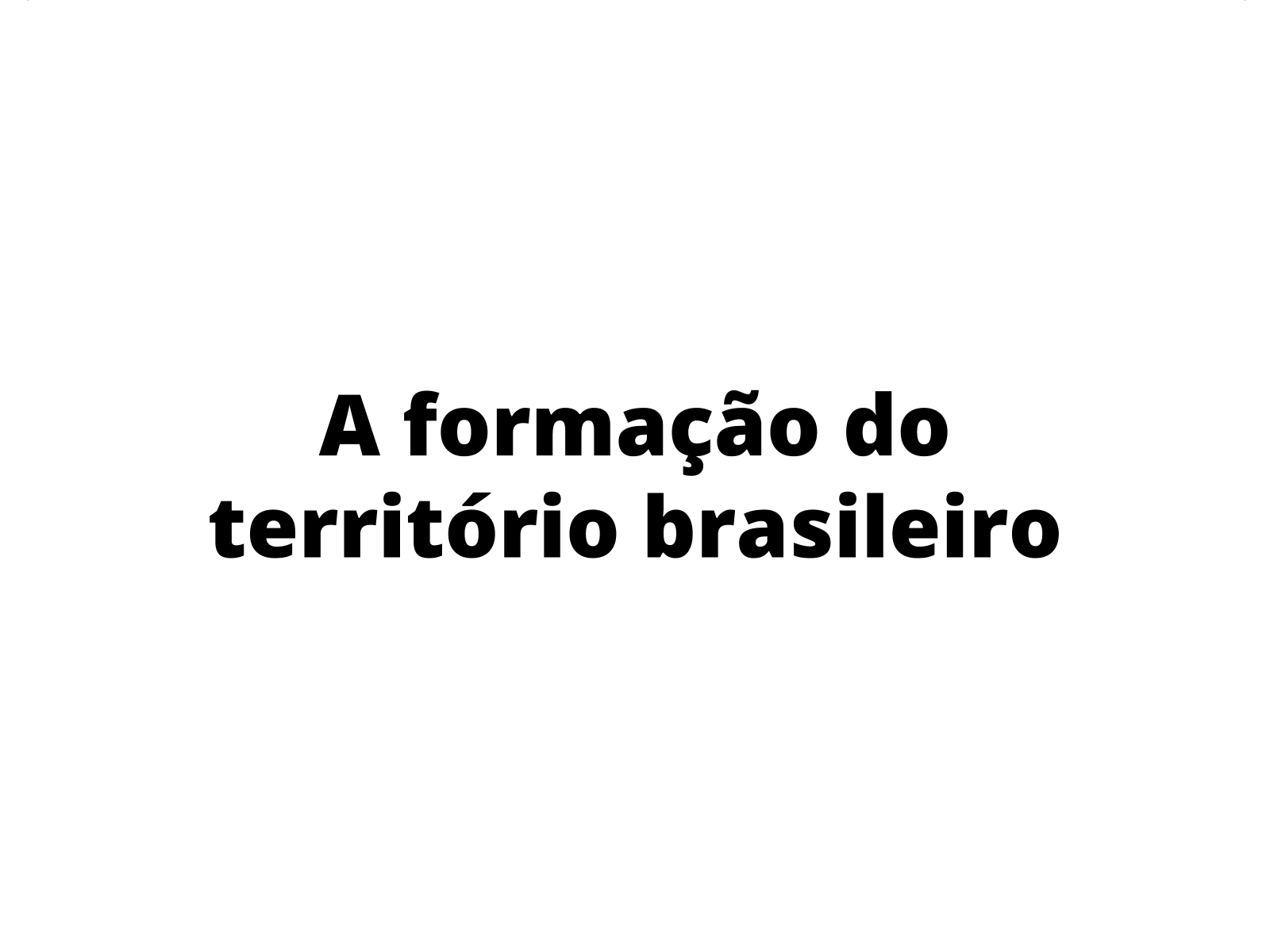 PPT - A formação do território brasileiro PowerPoint Presentation