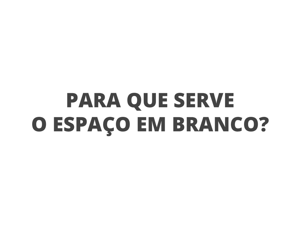 Para que serve o espaço em branco?