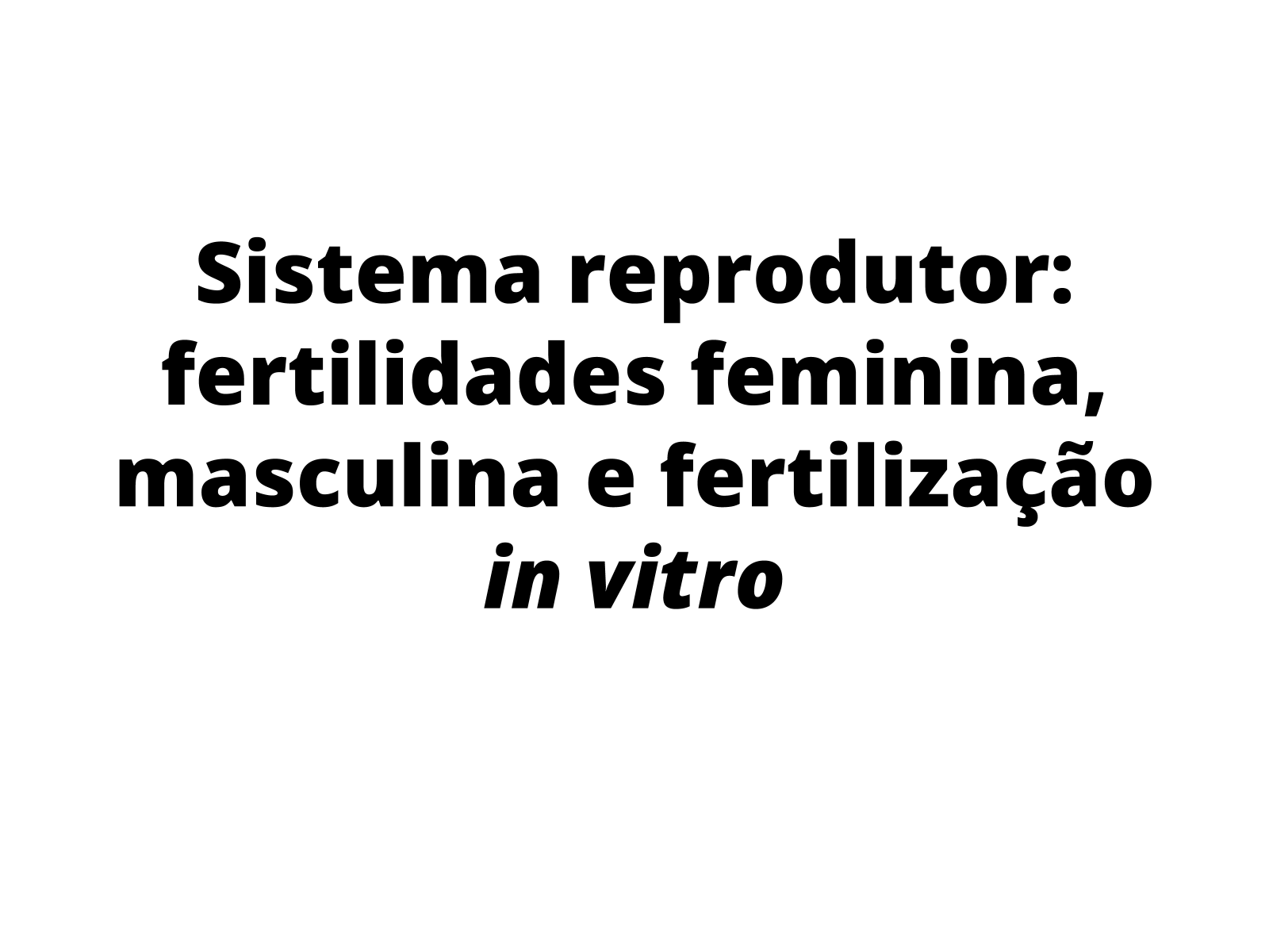 Plano De Aula 8o Ano Sistema Reprodutor Fertilidade Feminina Masculina E Fertilização In Vitro 3429