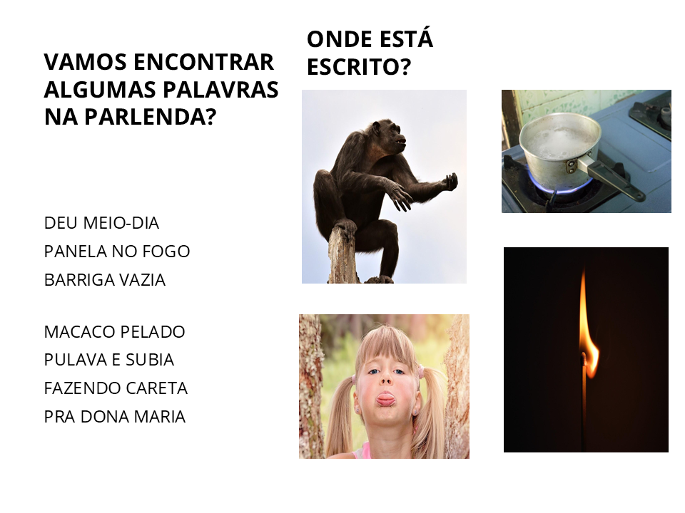 Vamos encontrar algumas palavras na parlenda? Onde está escrito? Macaco, panela, careta e fogo.