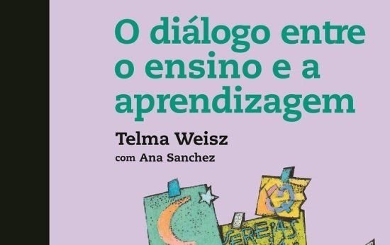 Livro 3: O Diálogo entre o Ensino e a Aprendizagem, de Telma Weisz